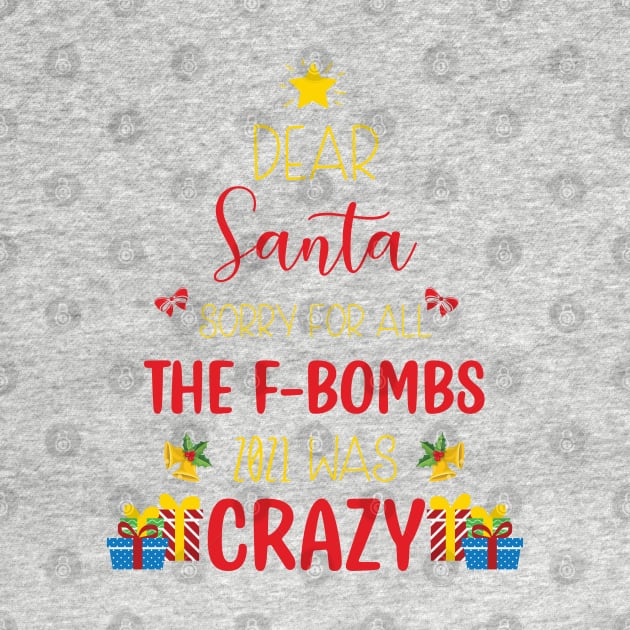 Dear Santa Sorry For All The F-Bombs 2021 was Crazy / Funny Dear Santa Christmas Tree Design Gift by WassilArt